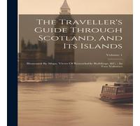 Anonymous The Traveller's Guide Through Scotland, & Its Islands: Anonymous Multicolor