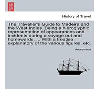 Anonymous The Traveller's Guide to Madeira & the West Indies. Being a Anonymous Multicolor