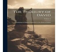 Anonymous The Treasury of David: Containing an Original Exposition of the in White Anonymous White