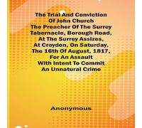 Anonymous The Trial & Conviction of John Church The Preacher of the Surrey Anonymous Multicolor