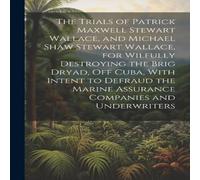 Anonymous The Trials of Patrick Maxwell Stewart Wallace, & Michael Shaw Anonymous Multicolor