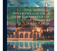 Anonymous The Turkish Interpreter or A New Grammar of the Turkish Language Anonymous Multicolor