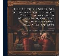 Anonymous The Turkish Spies Ali Abubeker Kaled, & Zenobia Marrita Anonymous Multicolor