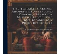 Anonymous The Turkish Spies Ali Abubeker Kaled, & Zenobia Marrita Anonymous Multicolor