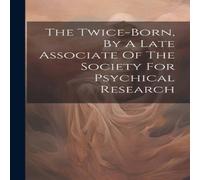 Anonymous The Twice-born, By A Late Associate Of The Society For Psychical Anonymous Multicolor