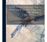 Anonymous The Uncollected Poetry & Prose of Walt Whitman: Much of Which Anonymous Multicolor