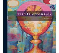 Anonymous The Unitarian; Volume 12 Hardcover Book Anonymous Multicolor