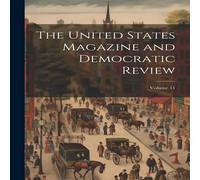 Anonymous The United States Magazine & Democratic Review; Volume 11 Anonymous Multicolor