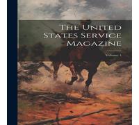 Anonymous The United States Service Magazine; Volume 1 Hardcover Book Anonymous Multicolor