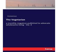 Anonymous The Vegetarian:a monthly magainze published to advocate wholesome Anonymous Multicolor