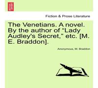 Anonymous The Venetians. A novel. By the author of "Lady Audley's Secret, " in White Anonymous White