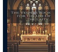 Anonymous The Vespers Book For The Use Of The Laity... Hardcover Anonymous Multicolor