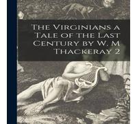 Anonymous The Virginians a Tale of the Last Century by W. M Thackeray 2 Anonymous Multicolor