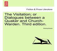 Anonymous The Visitation; or Dialogues between a Quaker & Church-Warden Anonymous Multicolor