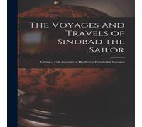 Anonymous The Voyages & Travels of Sindbad the Sailor: Giving a Full Anonymous Multicolor