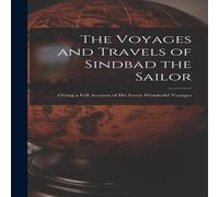 Anonymous The Voyages & Travels of Sindbad the Sailor: Giving a Full Anonymous Multicolor