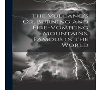 Anonymous The Vulcano's Or, Burning & Fire-Vomiting Mountains, Famous in Anonymous Multicolor