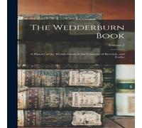 Anonymous The Wedderburn Book: A History of the Wedderburns in the Counties Anonymous Multicolor
