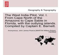 Anonymous The West India Pilot. Vol. I. From Cape North of the Amazons to Anonymous Multicolor