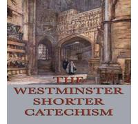 Anonymous The Westminster Shorter Catechism: A Classic Guide to Reformed Anonymous Multicolor