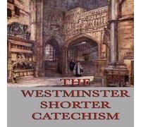 Anonymous The Westminster Shorter Catechism: A Classic Guide to Reformed in White Anonymous White