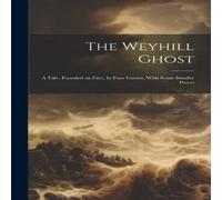 Anonymous The Weyhill Ghost: A Tale, Founded on Fact, In Four Cantos, With Anonymous Multicolor