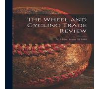 Anonymous The Wheel & Cycling Trade Review; v. 3 Mar. 1-Aug. 22 1889 Anonymous Multicolor