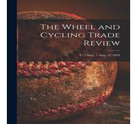 Anonymous The Wheel & Cycling Trade Review; v. 3 Mar. 1-Aug. 22 1889 in White Anonymous White