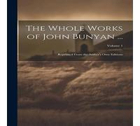 Anonymous The Whole Works of John Bunyan ...: Reprinted From the Author's Anonymous Multicolor