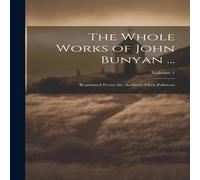Anonymous The Whole Works of John Bunyan ...: Reprinted From the Author's in White Anonymous White
