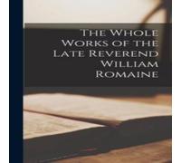 Anonymous The Whole Works of the Late Reverend William Romaine Hardcover Book Anonymous Multicolor
