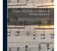 Anonymous The Wide-awake Vocalist : or, Rail Splitters' Song Book : Words in White Anonymous White