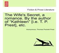 Anonymous The Wife's Secret, a romance. By the author of "Kathleen" [i.e. T Anonymous Multicolor