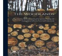 Anonymous The Woodlands: Or, a Treatise On the Preparing of Ground for Anonymous Multicolor