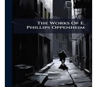 Anonymous The Works Of E. Phillips Oppenheim Hardcover Book Anonymous Multicolor