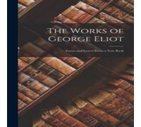 Anonymous The Works of George Eliot: Essays & Leaves From a Note Book Anonymous Multicolor