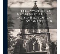 Anonymous The Works of Richard Hurd, Lord Bishop of Worcester; Volume 2 Anonymous Multicolor