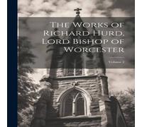 Anonymous The Works of Richard Hurd, Lord Bishop of Worcester; Volume 2 in White Anonymous White