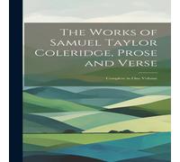 Anonymous The Works of Samuel Taylor Coleridge, Prose & Verse: Complete in Anonymous Multicolor