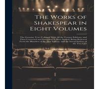 Anonymous The Works of Shakespear in Eight Volumes: The Genuine Text in White Anonymous White