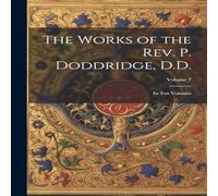 Anonymous The Works of the Rev. P. Doddridge, D.D.: In ten Volumes; Volume 7 Anonymous Multicolor