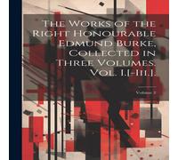 Anonymous The Works of the Right Honourable Edmund Burke, Collected in Three Anonymous Multicolor