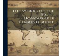 Anonymous The Works of the Right Honourable Edmund Burke; Volume 5 Paperback Anonymous Multicolor