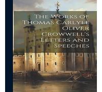 Anonymous The Works of Thomas Carlyle Oliver Crowwell's Letters & Speeches in White Anonymous White