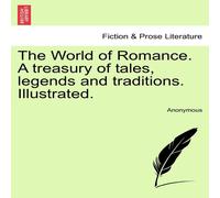 Anonymous The World of Romance. A treasury of tales, legends & traditions Anonymous Multicolor