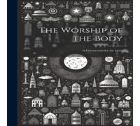 Anonymous The Worship of the Body: A Ceremonial for the Laity Paperback Book Anonymous Multicolor