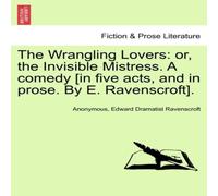 Anonymous The Wrangling Lovers: or, the Invisible Mistress. A comedy [in Anonymous Multicolor