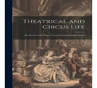 Anonymous Theatrical & Circus Life: Or, Secrets of the Stage, Greenroom in White Anonymous White