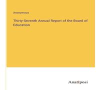 Anonymous Thirty-Seventh Annual Report of the Board of Education Paperback Book Anonymous Multicolor
