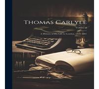 Anonymous Thomas Carlyle: A History of His Life in London, 1834-1881; Volume in White Anonymous White